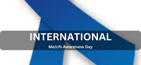 International Me/cfs Awareness Day [अंतर्राष्ट्रीय मी/सीएफएस जागरूकता दिवस]